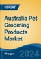 Australia Pet Grooming Products Market, By Region, By Competition Forecast & Opportunities, 2019-2029F - Product Image