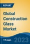 Global Construction Glass Market - Industry Size, Share, Trends, Opportunity, and Forecast, 2018-2028 - Product Image