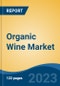 Organic Wine Market - Global Industry Size, Share, Trends, Opportunities and Forecast, 2018-2028 - Product Image