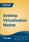 Desktop Virtualization Market - Global Industry Size, Share, Trends, Opportunity, and Forecast, 2018-2028F - Product Image