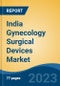 India Gynecology Surgical Devices Market, Competition, Forecast & Opportunities, 2019-2029 - Product Thumbnail Image