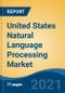 United States Natural Language Processing Market, By Component (Solution and Services), By Deployment (On-Premise, Cloud), By Organization Size (SME's Vs Large Enterprises), By Type, By Application, By End User, By Region, Competition, Forecast & Opportunities, 2026 - Product Thumbnail Image