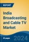 India Broadcasting and Cable TV Market, By Region, By Competition Forecast & Opportunities, 2019-2029F - Product Image