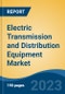 Electric Transmission and Distribution Equipment Market - Global Industry Size, Share, Trends Opportunity, and Forecast 2018-2028 - Product Thumbnail Image