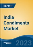 India Condiments Market, By Product (Sauces & Ketchup, Pickles, Mayonnaise & Dressings, Others (Seasonings, etc.)), By Distribution Channel, By Region, Competition, Forecast & Opportunities, 2018-2028F- Product Image