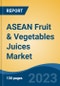 ASEAN Fruit & Vegetables Juices Market Competition, Forecast and Opportunities, 2028 - Product Image