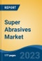 Super Abrasives Market - Global Industry Size, Share, Trends Opportunity, and Forecast 2018-2028 - Product Thumbnail Image