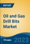 Oil and Gas Drill Bits Market - Global Industry Size, Share, Trends, Opportunity, and Forecast, 2018-2028F - Product Image