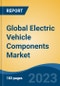 Global Electric Vehicle Components Market - Industry Size, Share, Trends, Opportunity, and Forecast, 2018-2028 - Product Image
