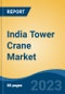 India Tower Crane Market, Competition, Forecast & Opportunities, 2029 - Product Image