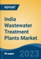 India Wastewater Treatment Plants Market Competition Forecast & Opportunities, 2028 - Product Image