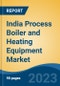 India Process Boiler and Heating Equipment Market, Competition, Forecast and Opportunities, 2019-2029 - Product Image