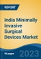 India Minimally Invasive Surgical Devices Market, By Region, Competition, Forecast and Opportunities, 2019-2029F - Product Image