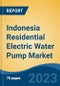 Indonesia Residential Electric Water Pump Market by Well Type, Pump Type, Function Type, Power Rating, Price Range, Region, Competition Forecast & Opportunities, 2018-2028 - Product Image