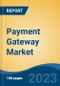 Payment Gateway Market - Global Industry Size, Share, Trends, Opportunity, and Forecast, 2018-2028 - Product Thumbnail Image