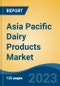 Asia Pacific Dairy Products Market - Global Industry Size, Share, Trends, Opportunity, and Forecast, 2018-2028F - Product Thumbnail Image