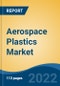 Aerospace Plastics Market - Global Industry Size, Share, Trends, Opportunity, and Forecast, 2018-2028F Segmented By Resin Type (Polyurethane, Epoxy and Others), By Technology, By User Type, By End-use Industry, By Region, and Competition. - Product Thumbnail Image