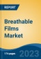 Breathable Films Market - Global Industry Size, Share, Trends Opportunity, and Forecast 2018-2028 - Product Image