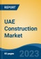 UAE Construction Market, Competition, Forecast & Opportunities, 2028 - Product Image