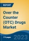Over the Counter (OTC) Drugs Market - Global Industry Size, Share, Trends Opportunity, and Forecast 2018-2028 - Product Image