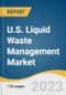 U.S. Liquid Waste Management Market Size, Share & Trends Analysis Report by Category (CWT, Onsite Facilities), Waste Type (Residential, Commercial), Source, Services, and Segment Forecasts, 2024-2030 - Product Thumbnail Image