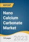 Nano Calcium Carbonate Market Size, Share & Trends Analysis Report By Application (Plastics, Rubber, Building & Construction), By Region (Asia Pacific, North America, Europe), And Segment Forecasts, 2023 - 2030 - Product Thumbnail Image