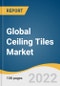 Global Ceiling Tiles Market Size, Share & Trends Analysis Report by Application (Residential, Non-residential, Industrial), by Product (Metal, Mineral Wool, Gypsum), by Region (EU, APAC, North America), and Segment Forecasts, 2022-2030 - Product Thumbnail Image