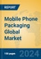 Mobile Phone Packaging Global Market Insights 2024, Analysis and Forecast to 2029, by Manufacturers, Regions, Technology, Application - Product Image