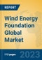 Wind Energy Foundation Global Market Insights 2023, Analysis and Forecast to 2028, by Manufacturers, Regions, Technology, Application, Product Type - Product Image