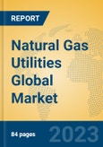 Natural Gas Utilities Global Market Insights 2023, Analysis and Forecast to 2028, by Market Participants, Regions, Technology, Application, Product Type- Product Image