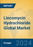 Lincomycin Hydrochloride Global Market Insights 2024, Analysis and Forecast to 2029, by Manufacturers, Regions, Technology, Application, Product Type- Product Image