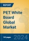 PET White Board Global Market Insights 2024, Analysis and Forecast to 2029, by Manufacturers, Regions, Technology, Application, and Product Type - Product Image