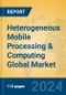 Heterogeneous Mobile Processing & Computing Global Market Insights 2024, Analysis and Forecast to 2029, by Manufacturers, Regions, Technology - Product Image