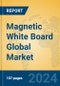 Magnetic White Board Global Market Insights 2024, Analysis and Forecast to 2029, by Manufacturers, Regions, Technology, Application, and Product Type - Product Image
