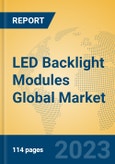 LED Backlight Modules Global Market Insights 2023, Analysis and Forecast to 2028, by Manufacturers, Regions, Technology, Application, Product Type- Product Image
