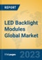 LED Backlight Modules Global Market Insights 2023, Analysis and Forecast to 2028, by Manufacturers, Regions, Technology, Application, Product Type - Product Image