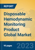 Disposable Hemodynamic Monitoring Product Global Market Insights 2023, Analysis and Forecast to 2028, by Manufacturers, Regions, Technology, Application, Product Type- Product Image