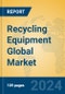 Recycling Equipment Global Market Insights 2024, Analysis and Forecast to 2029, by Manufacturers, Regions, Technology, Application - Product Image