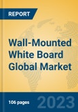 Wall-Mounted White Board Global Market Insights 2023, Analysis and Forecast to 2028, by Manufacturers, Regions, Technology, Application, Product Type- Product Image