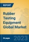 Rubber Testing Equipment Global Market Insights 2023, Analysis and Forecast to 2028, by Manufacturers, Regions, Technology, Application, Product Type - Product Image