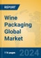 Wine Packaging Global Market Insights 2024, Analysis and Forecast to 2029, by Manufacturers, Regions, Technology, Application - Product Image