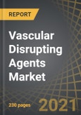 Vascular Disrupting Agents Market, 2021-2030: Indications, Therapeutic Area, Molecules, Therapy, Route of Administration, and Regions- Product Image