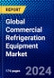 Global Commercial Refrigeration Equipment Market (2023-2028) Competitive Analysis, Impact of Economic Slowdown & Impending Recession, Ansoff Analysis. - Product Thumbnail Image