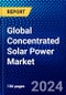Global Concentrated Solar Power Market (2023-2028) Competitive Analysis, Impact of Economic Slowdown & Impending Recession, Ansoff Analysis. - Product Image