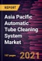 Asia Pacific Automatic Tube Cleaning System Market Forecast to 2028 - COVID-19 Impact and Regional Analysis By Type and Industry - Product Thumbnail Image