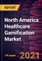North America Healthcare Gamification Market Forecast to 2027 - COVID-19 Impact and Regional Analysis By Game Type, Application, and End User - Product Thumbnail Image