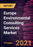 Europe Environmental Consulting Services Market Forecast to 2028 - COVID-19 Impact and Regional Analysis By Service Type, Media Type, and Vertical- Product Image