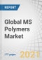 Global MS Polymers Market by Type (SMP, SPUR), Application (Adhesives & Sealant, Coatings), End-use Industry (Building & Construction, Automotive & Transportation, Industrial Assembly, Electronics), and Region - Forecast to 2026 - Product Thumbnail Image