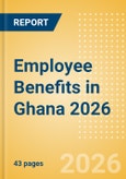 Employee Benefits in Ghana 2026- Product Image