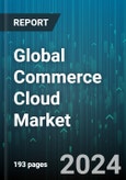 Global Commerce Cloud Market by Component (Platforms, Services), Organization Size (Large Enterprises, Small & Medium-Sized Businesses), Application - Forecast 2024-2030- Product Image